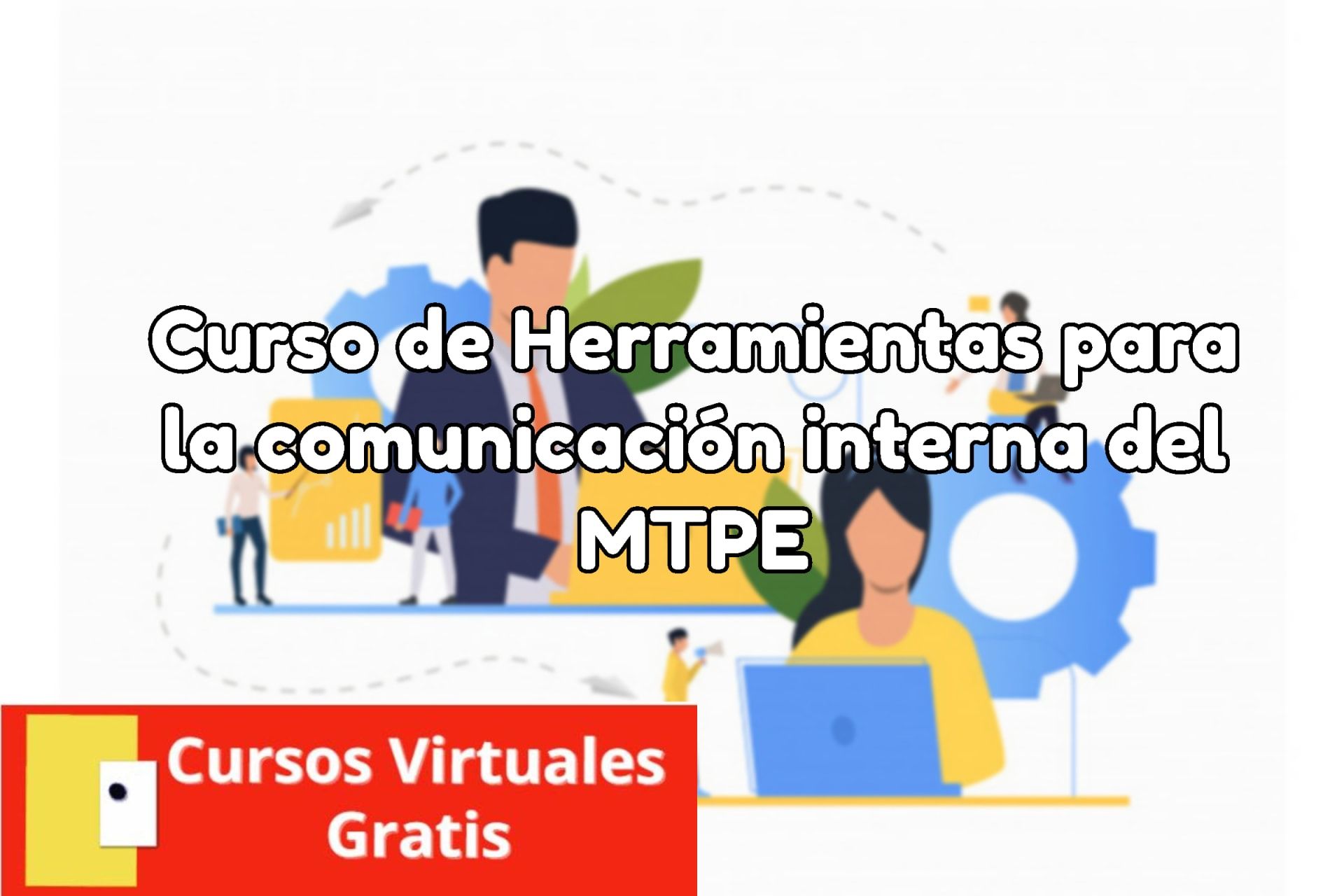 Lee más sobre el artículo Curso de Herramientas para la comunicación interna del MTPE