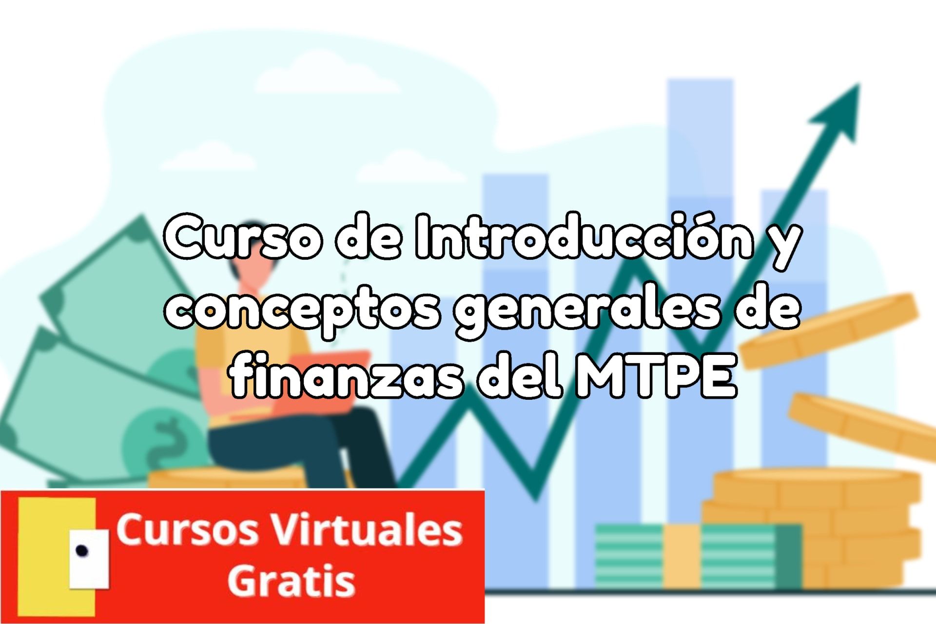 Lee más sobre el artículo Curso de Introducción y conceptos generales de finanzas del MTPE
